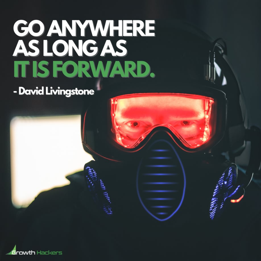 Go Anywhere As Long As It Is Forward. David Livingstone
