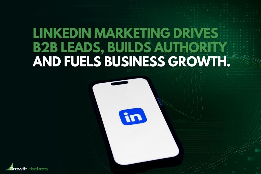 LinkedIn marketing drives B2B leads builds authority and fuels business growth