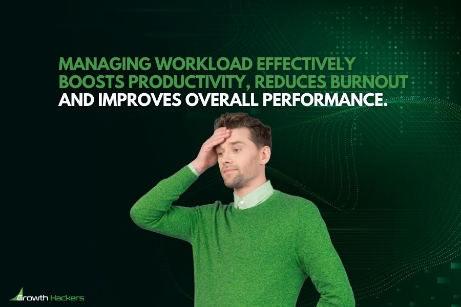 Managing workload effectively boosts productivity reduces burnout and improves overall performance
