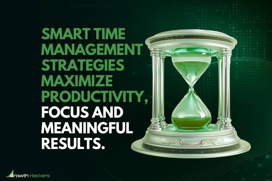 Smart time management strategies maximize productivity focus and meaningful results