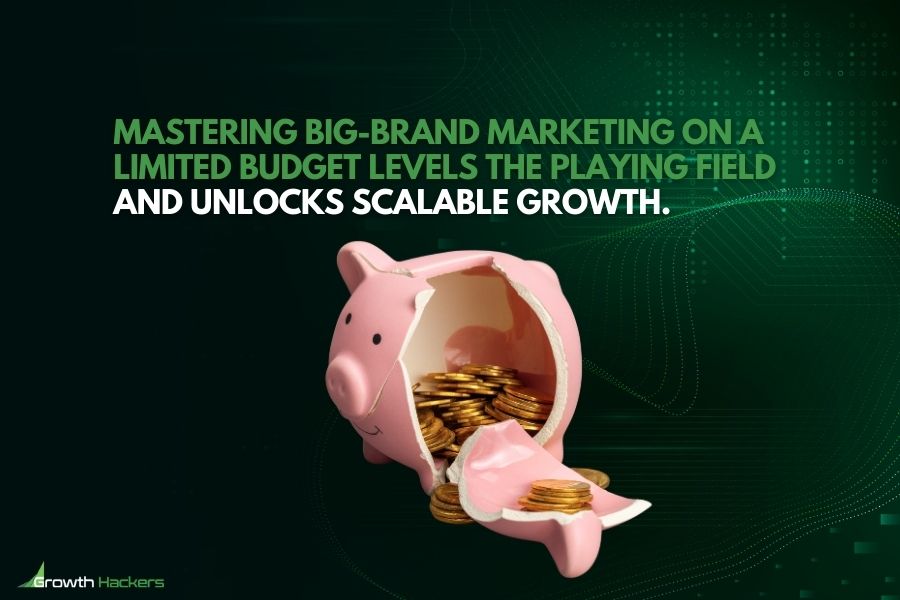 Mastering big-brand marketing on a limited budget levels the playing field and unlocks scalable growth