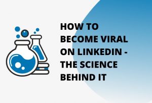 HOW TO BECOME VIRAL ON LINKEDIN - THE SCIENCE BEHIND IT