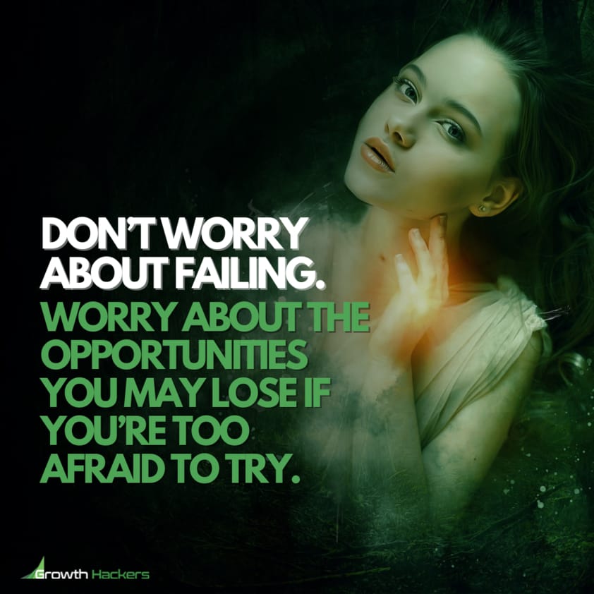Don’t Worry about Failing. Worry about the Opportunities You May Lose if You’re Too Afraid to Try. Quote Quotes
