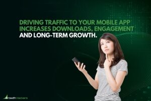 Driving traffic to your mobile app increases downloads engagement and long-term growth