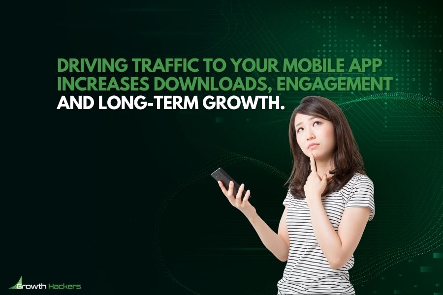 Driving traffic to your mobile app increases downloads engagement and long-term growth