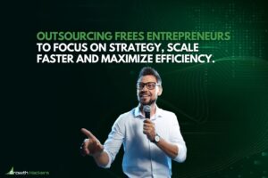 Outsourcing frees entrepreneurs to focus on strategy scale faster and maximize efficiency