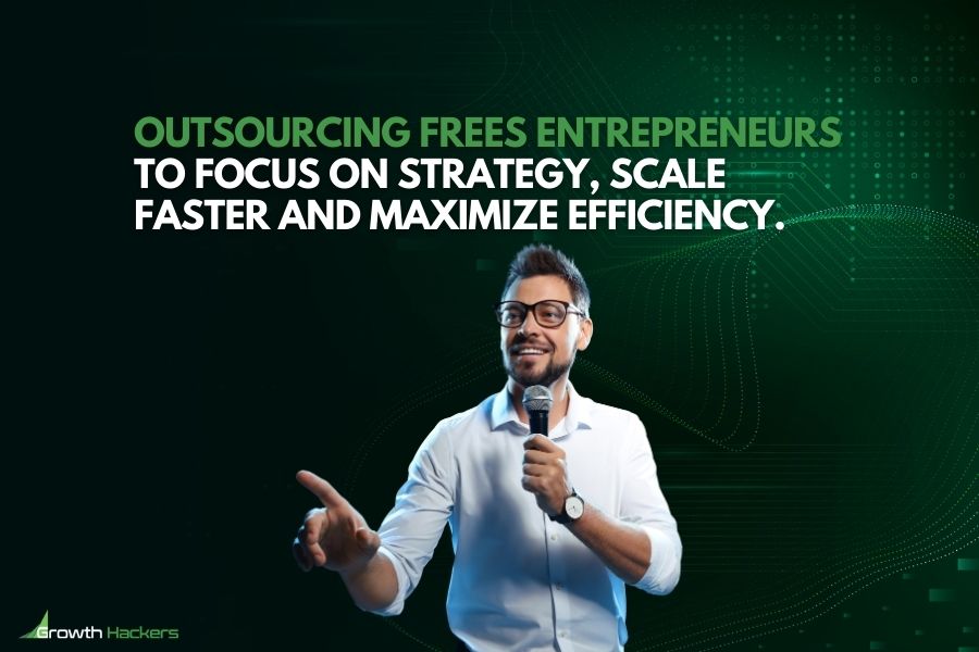 Outsourcing frees entrepreneurs to focus on strategy scale faster and maximize efficiency