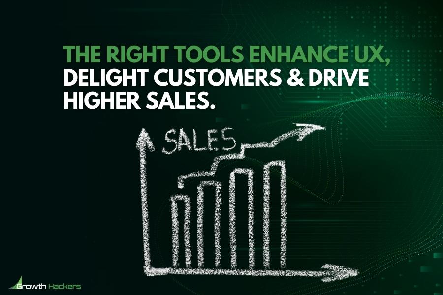 The right tools enhance UX delight customers and drive higher sales