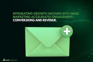 Integrating growth hacking into email marketing accelerates engagement conversions and revenue