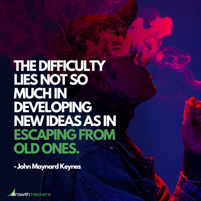 The Difficulty Lies not so Much in Developing New Ideas as in Escaping from Old Ones. John Maynard Keynes Quote Quotes