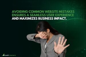Avoiding common website mistakes ensures a seamless user experience and maximizes business impact