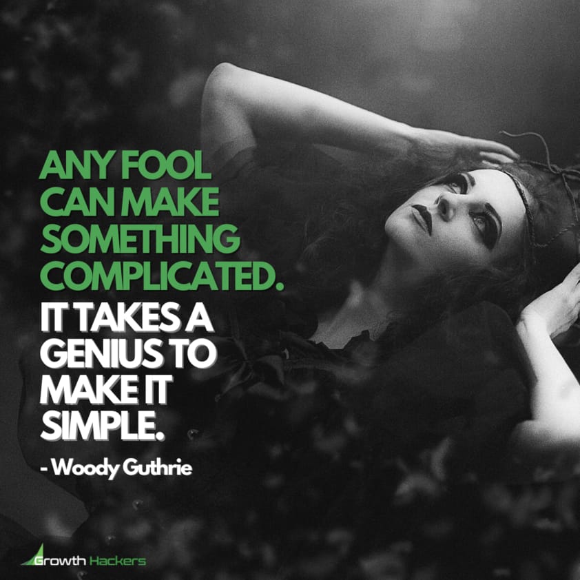 Any Fool Can Make Something Complicated. It Takes a Genius to Make it Simple. Woody Guthrie Quote Quotes