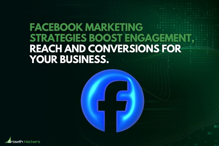 Facebook marketing strategies boost engagement reach and conversions for your business