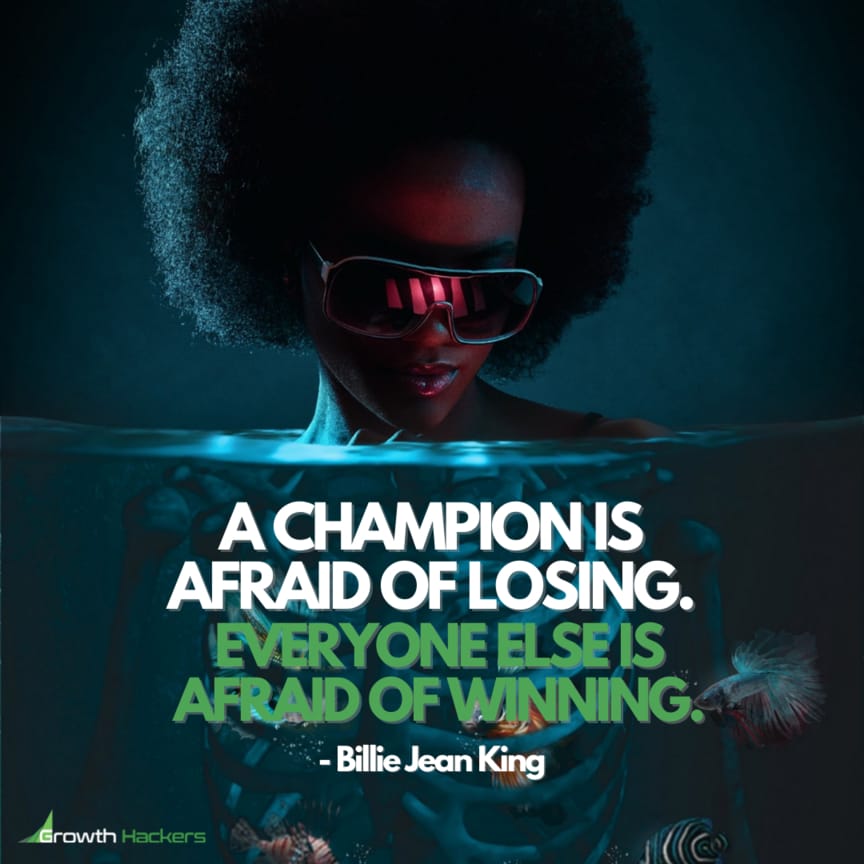 A champion is afraid of losing. Everyone else is afraid of winning. Billie Jean King
