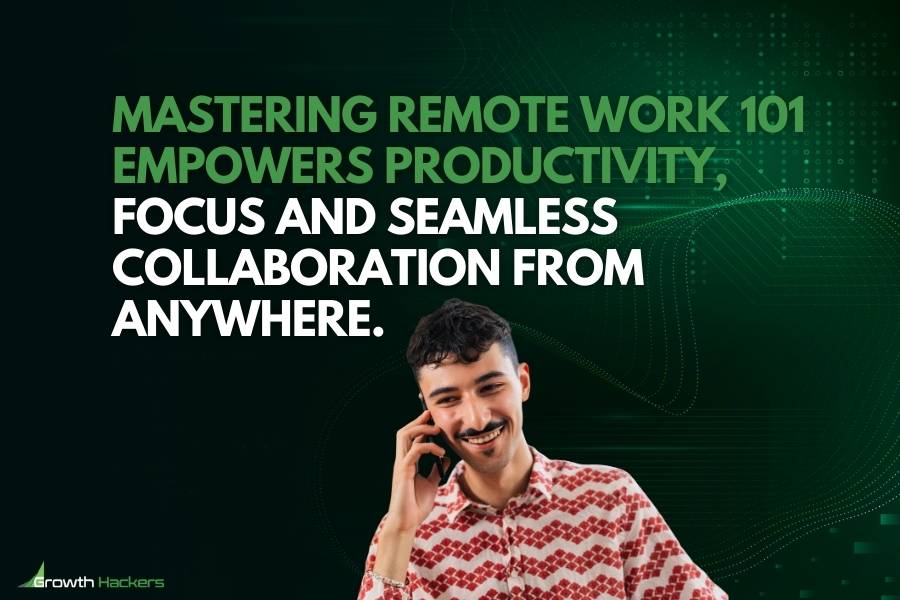 Mastering Remote Work 101 empowers productivity focus and seamless collaboration from anywhere