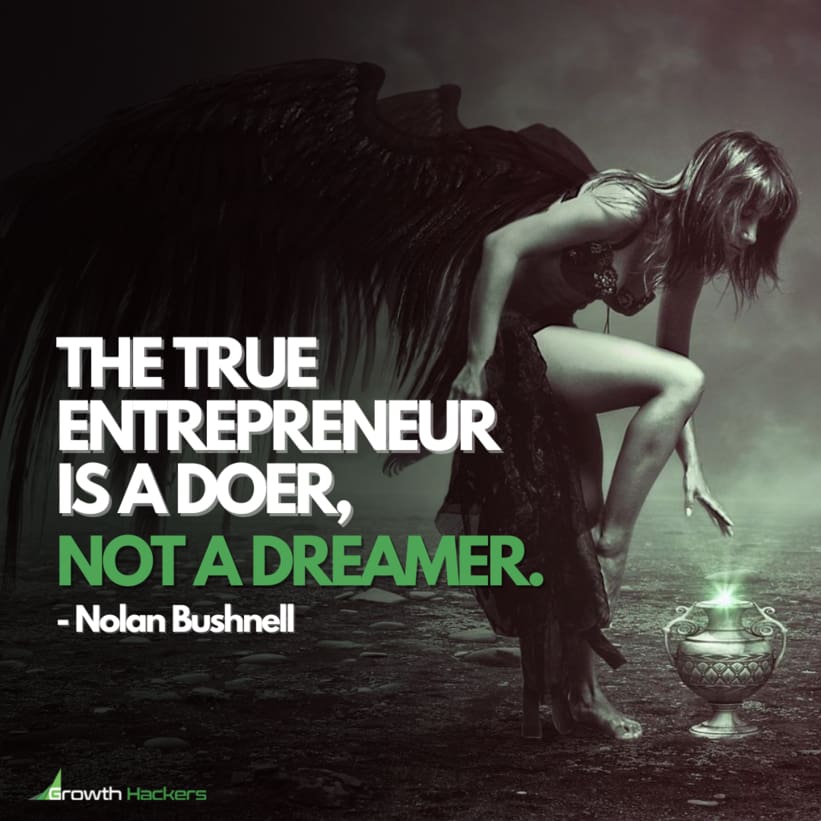 The True Entrepreneur is a Doer, Not a Dreamer. Nolan Bushnell Quote Quotes