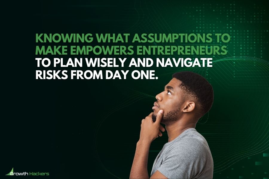 Knowing what assumptions to make empowers entrepreneurs to plan wisely and navigate risks from day one