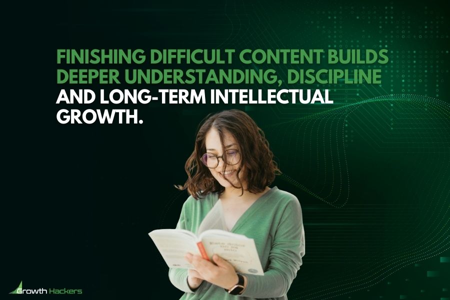 Finishing difficult content builds deeper understanding discipline and long-term intellectual growth