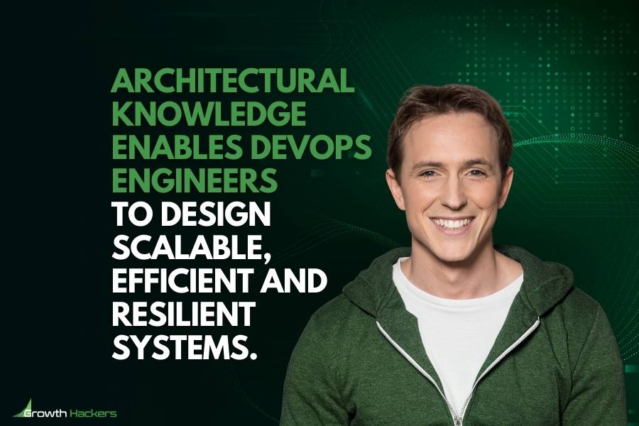 Architectural knowledge enables DevOps engineers to design scalable efficient and resilient systems