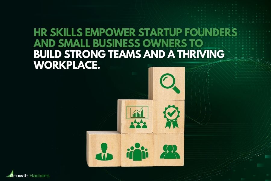 HR skills empower startup founders and small business owners to build strong teams and a thriving workplace
