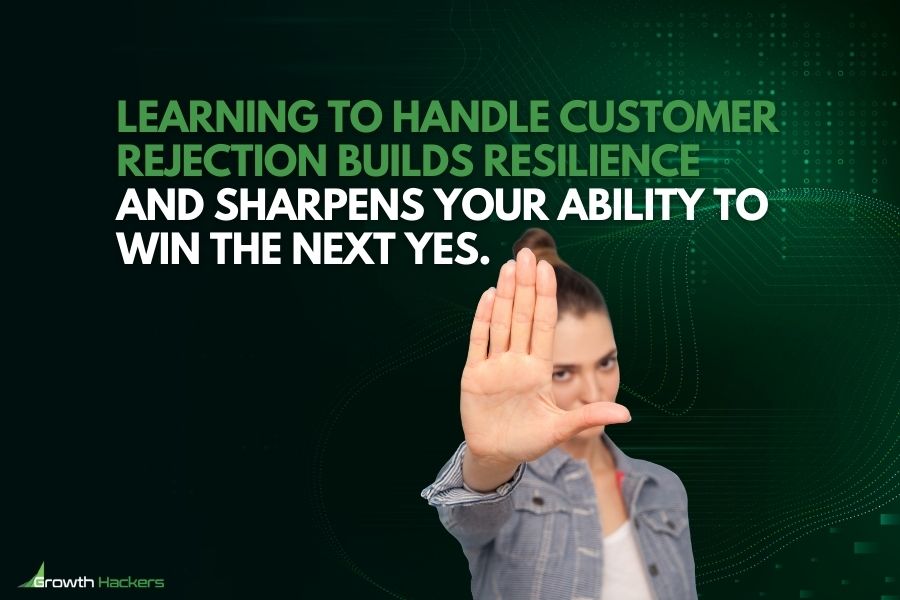 Learning to handle customer rejection builds resilience and sharpens your ability to win the next yes