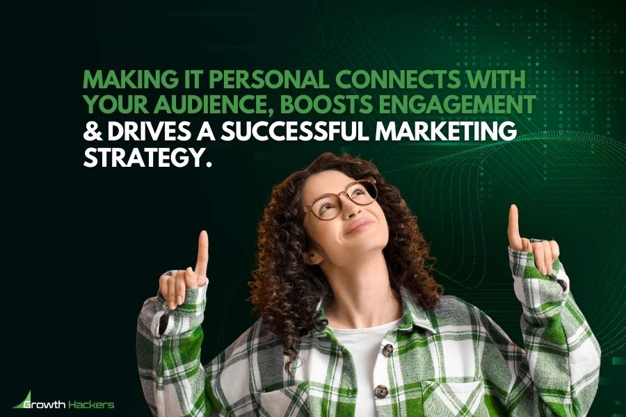 Making it personal connects with your audience boosts engagement and drives a successful marketing strategy