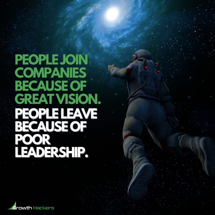 People Join Companies Because of Great Vision. People Leave Because of Poor Leadership Quote Quotes