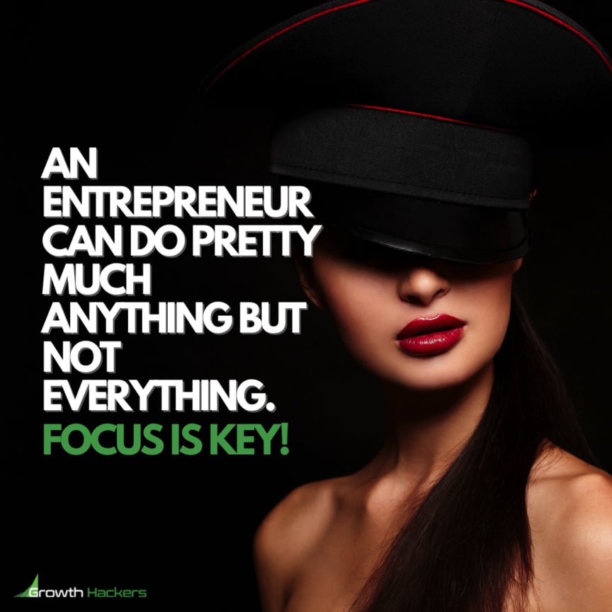 An Entrepreneur Can Do Pretty Much Anything but Not Everything. Focus is Key