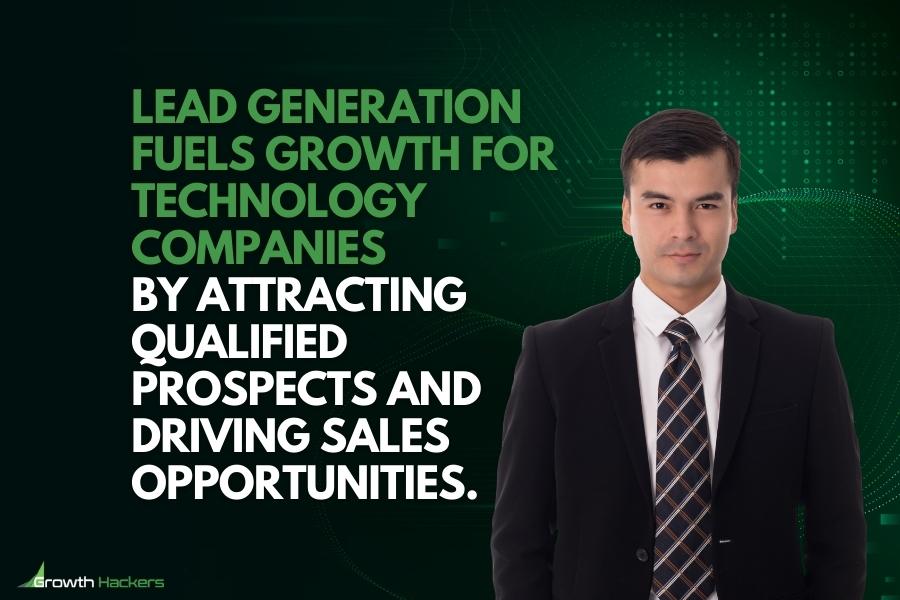 Lead generation fuels growth for technology companies by attracting qualified prospects and driving sales opportunities