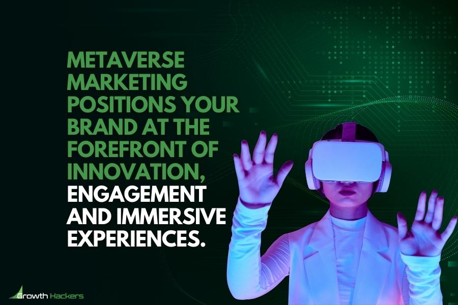 Metaverse marketing positions your brand at the forefront of innovation engagement and immersive experiences