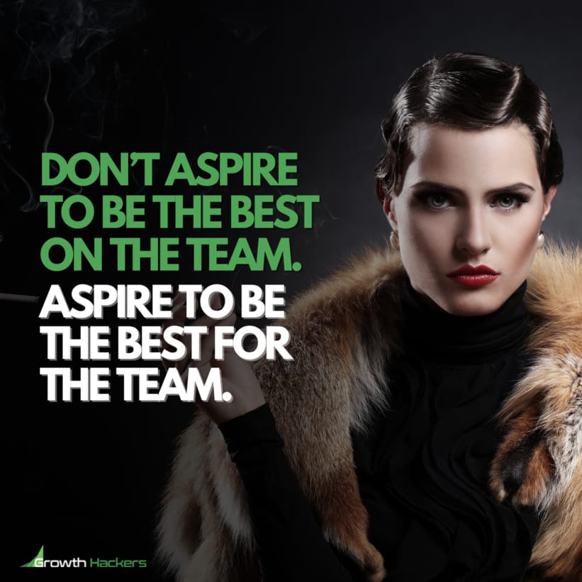 Don’t Aspire to Be the Best on the Team. Aspire to Be the Best for the Team. Quote Quotes
