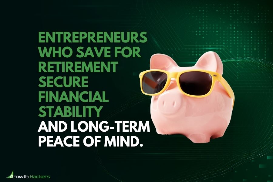 Entrepreneurs who save for retirement secure financial stability and long-term peace of mind