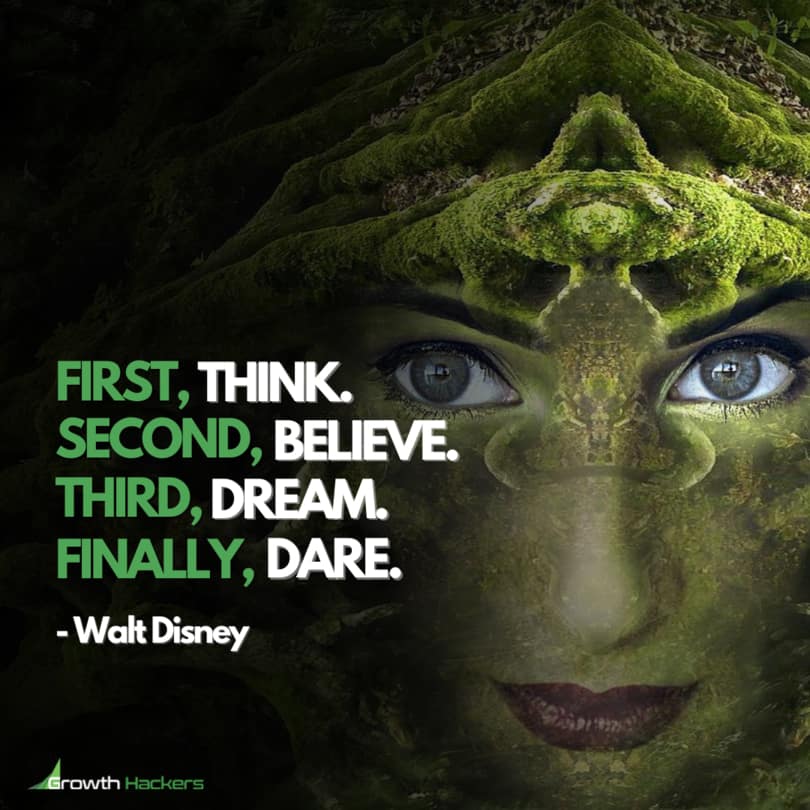 First, think. Second, believe. Third, dream. Finally, dare. Walt Disney Quote Quotes