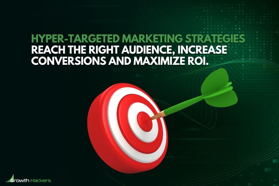 Hyper-targeted marketing strategies reach the right audience increase conversions and maximize ROI