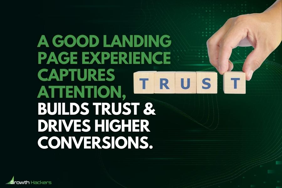 A good landing page experience captures attention builds trust and drives higher conversions