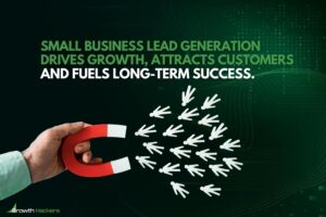 Small business lead generation drives growth attracts customers and fuels long-term success