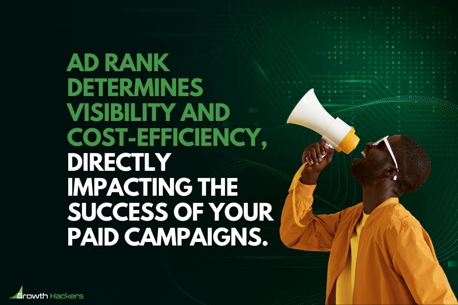 Ad Rank determines visibility and cost-efficiency directly impacting the success of your paid campaigns