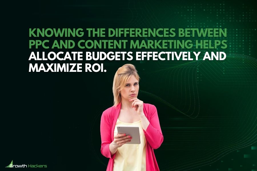 Knowing the differences between PPC and content marketing helps allocate budgets effectively and maximize ROI
