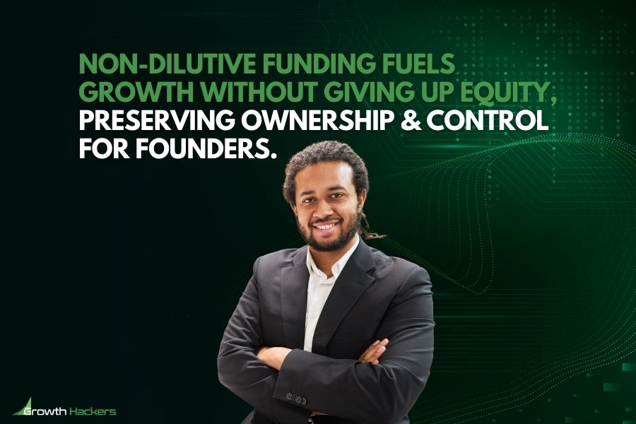 Non-dilutive funding fuels growth without giving up equity preserving ownership and control for founders