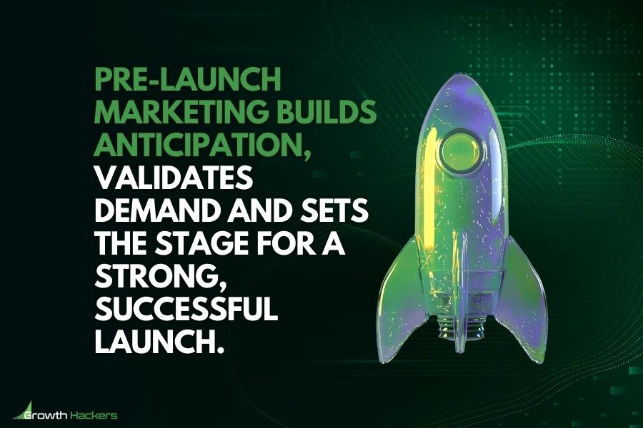 Pre-launch marketing builds anticipation validates demand and sets the stage for a strong successful launch
