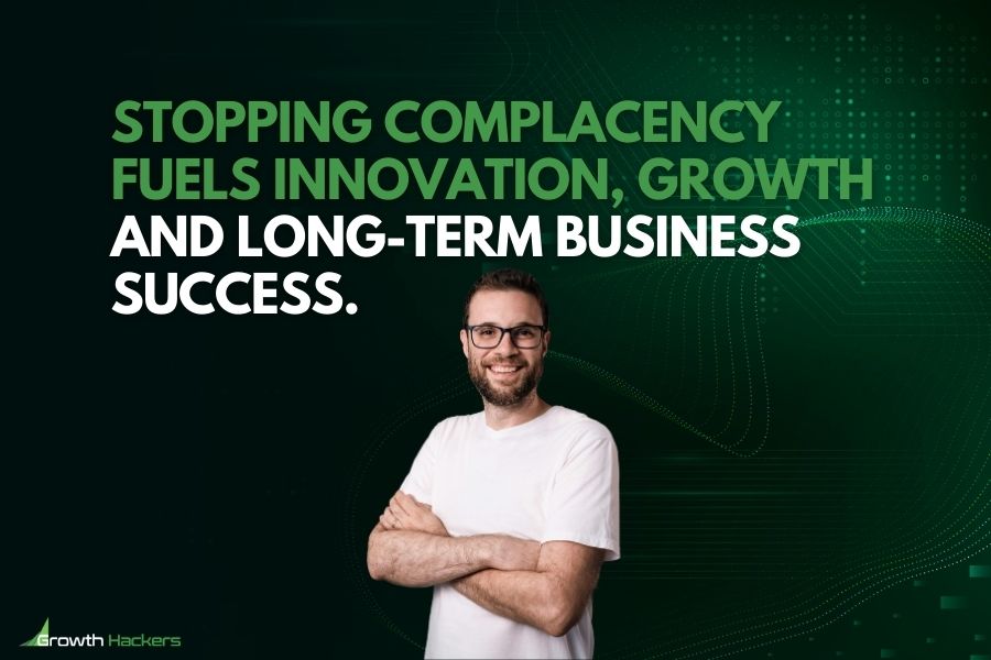 Stopping complacency fuels innovation growth and long-term business success