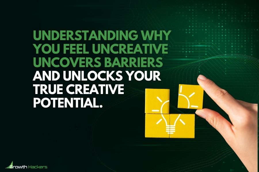 Understanding why you feel uncreative uncovers barriers and unlocks your true creative potential