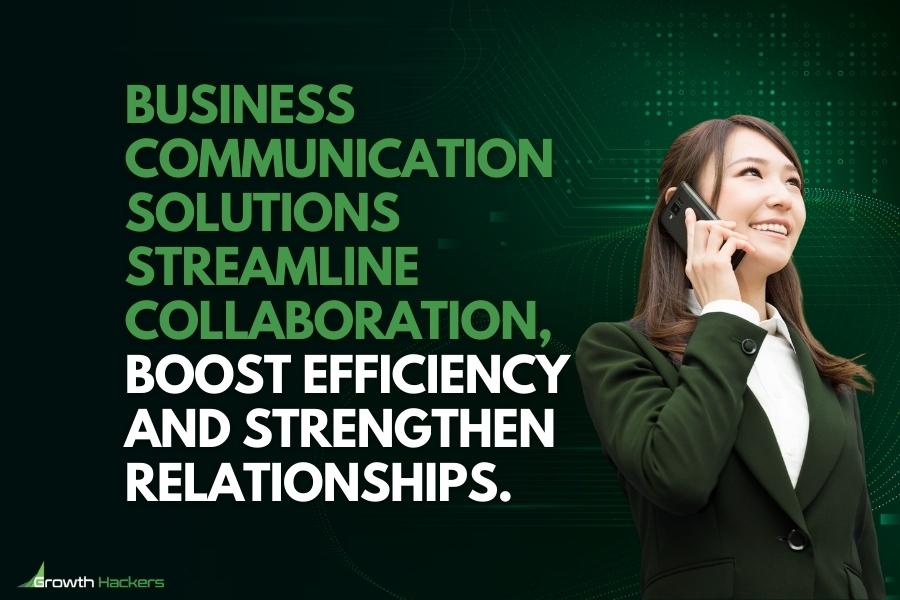 Business communication solutions streamline collaboration boost efficiency and strengthen relationships