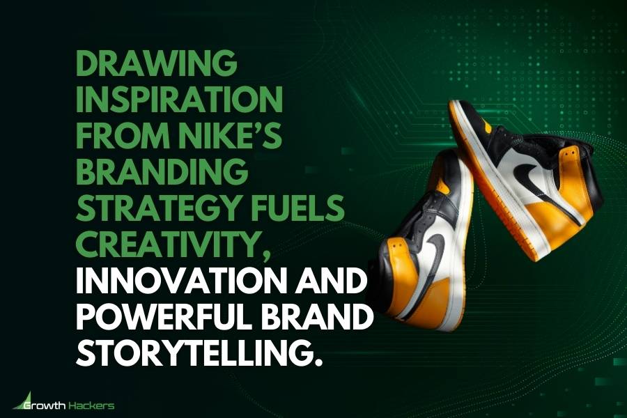 Drawing inspiration from Nike’s branding strategy fuels creativity innovation and powerful brand storytelling