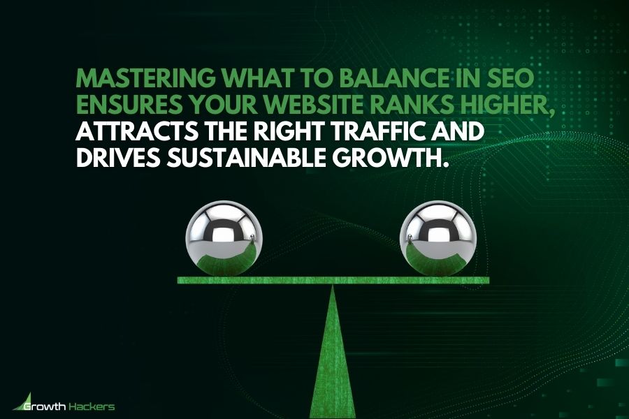 Mastering what to balance in SEO ensures your website ranks higher attracts the right traffic and drives sustainable growth