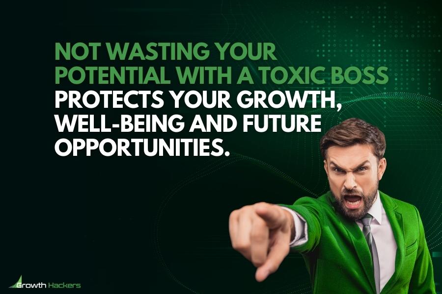 Not wasting your potential with a toxic boss protects your growth well-being and future opportunities