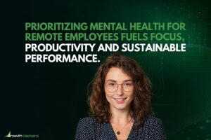 Prioritizing mental health for remote employees fuels focus productivity and sustainable performance