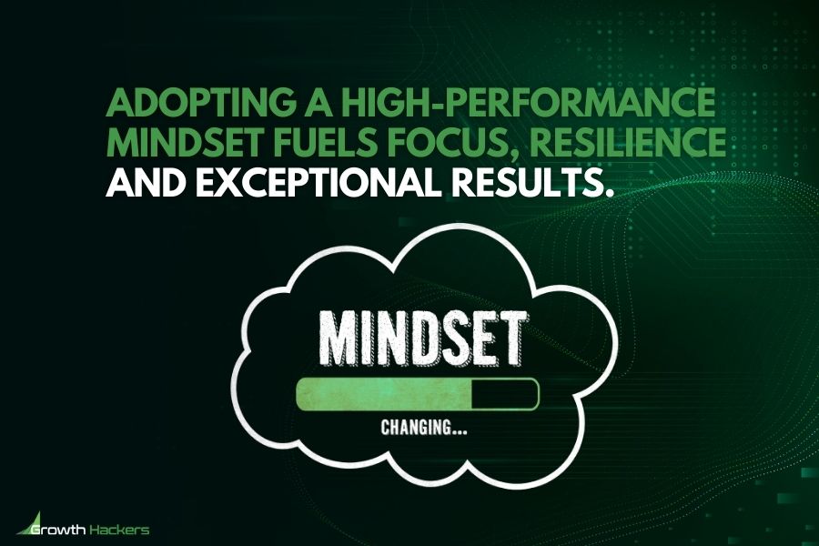 Adopting a high-performance mindset fuels focus resilience and exceptional results