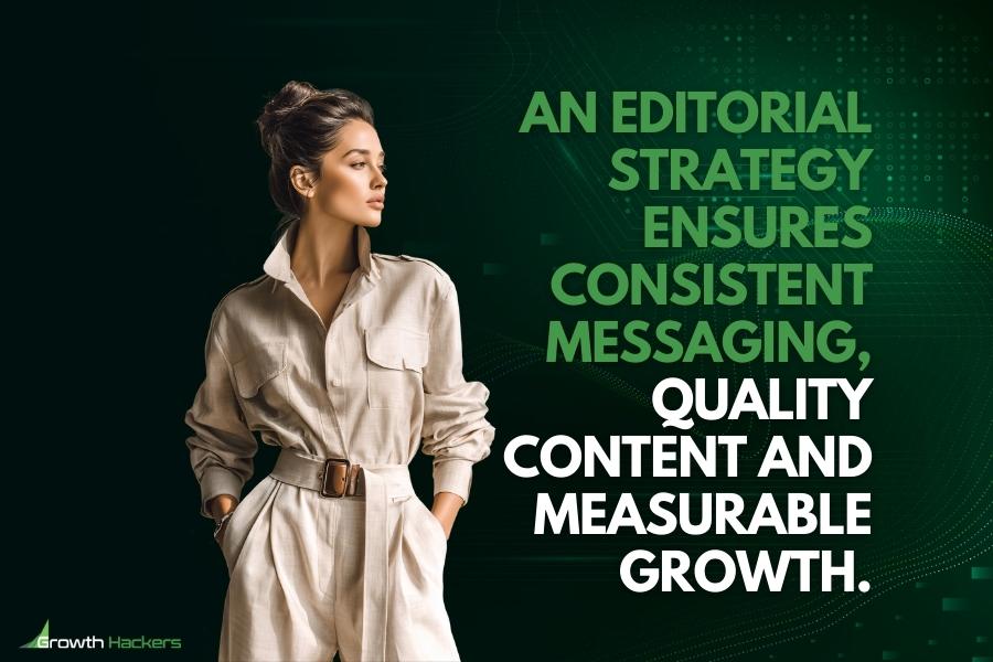 An editorial strategy ensures consistent messaging quality content and measurable growth
