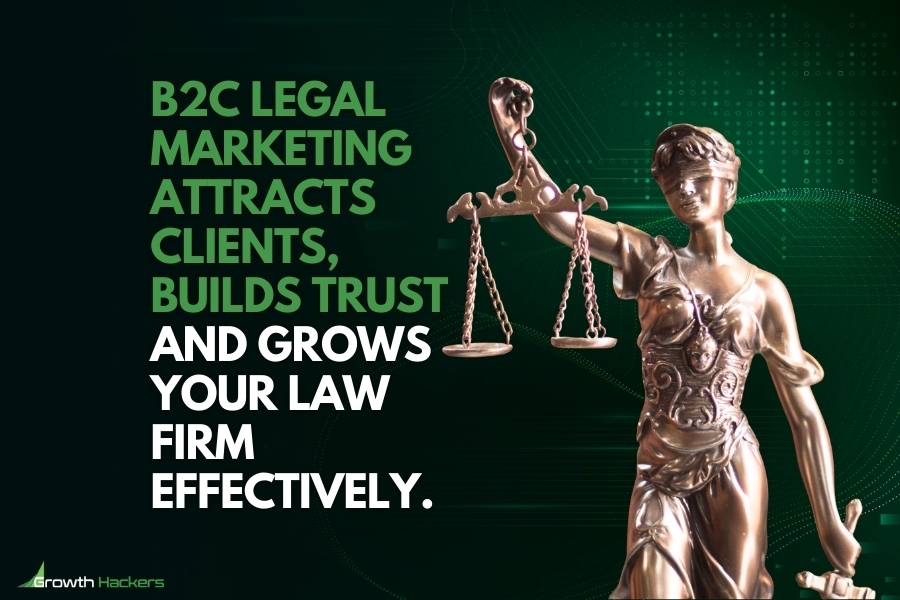 B2C legal marketing attracts clients builds trust and grows your law firm effectively